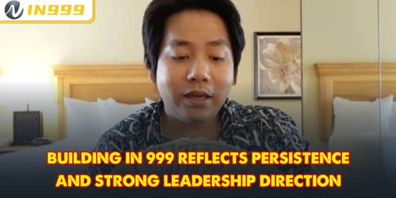 Building In 999 reflects persistence and strong leadership direction