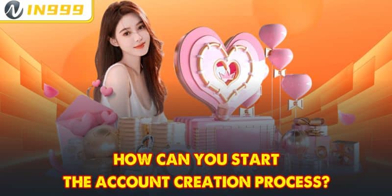 How can you start the account creation process?
