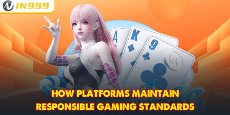How platforms maintain responsible gaming standards