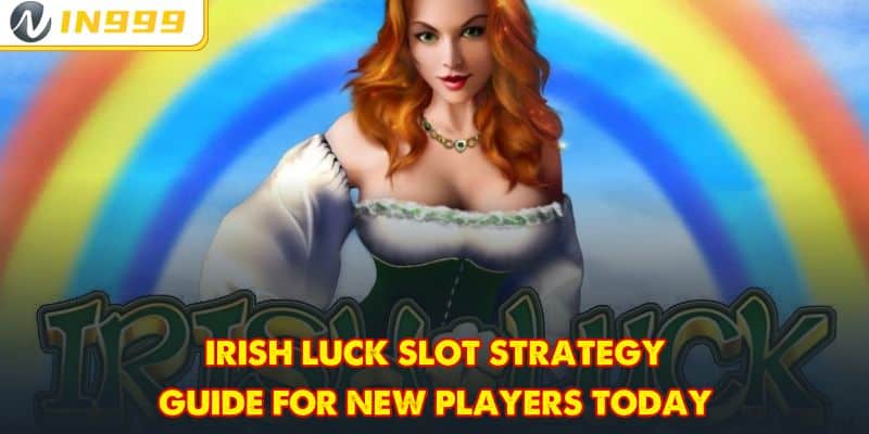 Irish Luck Slot Strategy Guide For New Players Today