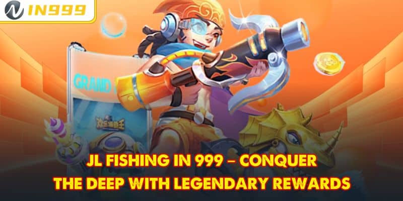 JL Fishing In 999 – Conquer the Deep with Legendary Rewards