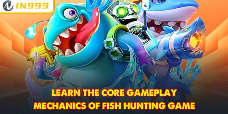 Learn the core gameplay mechanics of fish hunting game